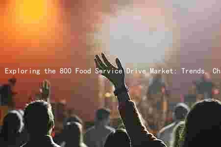 Exploring the 800 Food Service Drive Market: Trends, Challenges, Innovations, and Growth Opportunities