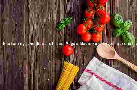 Exploring the Best of Las Vegas McCarran International Airport: Flight Schedules, Dining, Amenities, Security, and Construction Projects