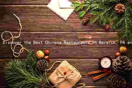 Discover the Best Chinese Restaurants in Berwick, PA and Uncover the Unique Features of Chinese Cuisine