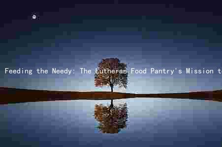 Feeding the Needy: The Lutheran Food Pantry's Mission to Combat Hunger in the Community