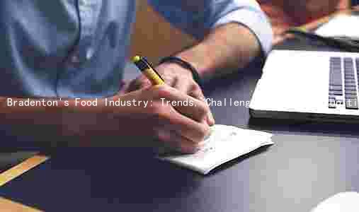 Bradenton's Food Industry: Trends, Challenges, and Opportunities for Growth and Innovation