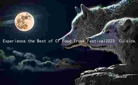 Experience the Best of CT Food Truck Festival2023: Cuisine, Hours, Activities, and Sponsors