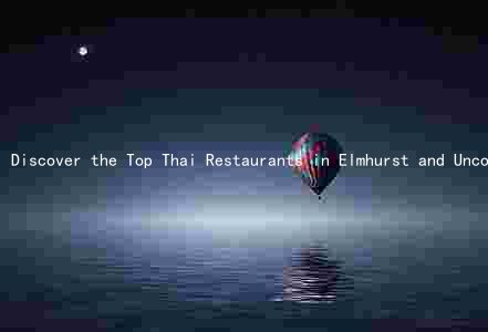 Discover the Top Thai Restaurants in Elmhurst and Uncover the Unique Flavors of Thai Cuisine