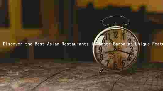 Discover the Best Asian Restaurants in Santa Barbara: Unique Features, Cultural Significance, and Community Influence