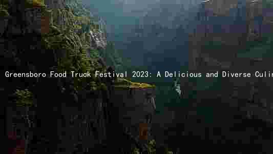 Greensboro Food Truck Festival 2023: A Delicious and Diverse Culinary Experience