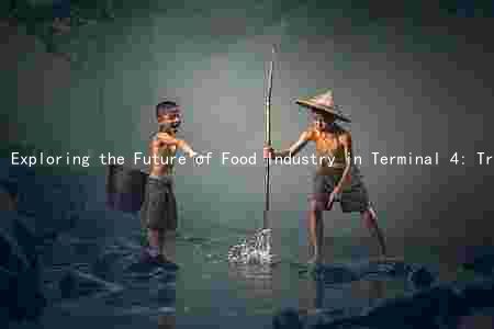 Exploring the Future of Food Industry in Terminal 4: Trends, Challenges, and Opportunities