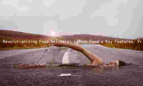 Revolutionizing Food Delivery: Idleon Food's Key Features, Pricing, Convenience, and Sustainability Efforts