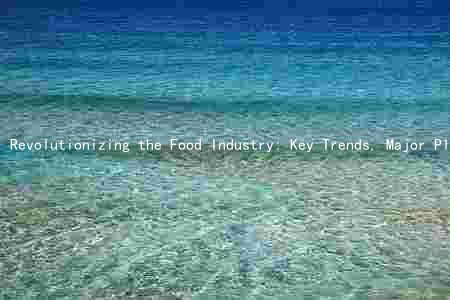 Revolutionizing the Food Industry: Key Trends, Major Players, and Ethical Considerations