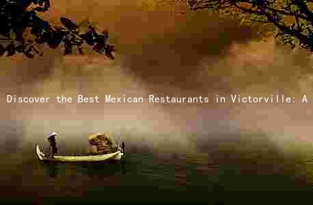Discover the Best Mexican Restaurants in Victorville: A Comprehensive Guide