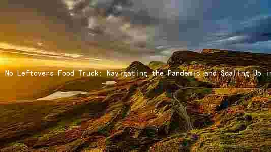No Leftovers Food Truck: Navigating the Pandemic and Scaling Up in the Food Truck Industry