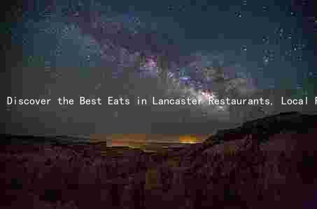 Discover the Best Eats in Lancaster Restaurants, Local Food Markets, Popular Food Trucks, and Highly-Rated Delivery Services