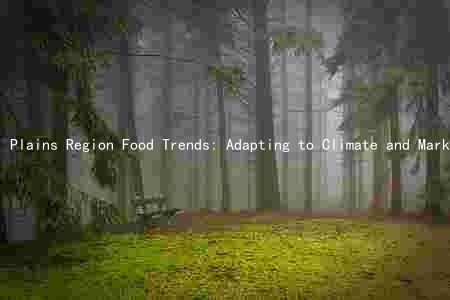 Plains Region Food Trends: Adapting to Climate and Market Demands, Overcoming Challenges, and Seizing Opportunities
