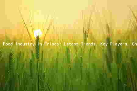 Food Industry in Frisco: Latest Trends, Key Players, Challenges, and Opportunities