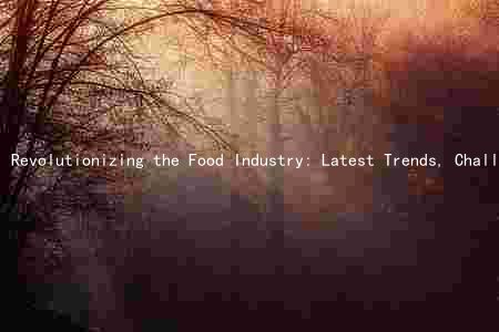 Revolutionizing the Food Industry: Latest Trends, Challenges, and Emerging Markets