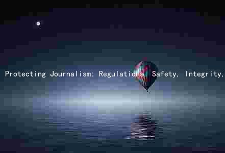 Protecting Journalism: Regulations, Safety, Integrity, Education, and Government Action