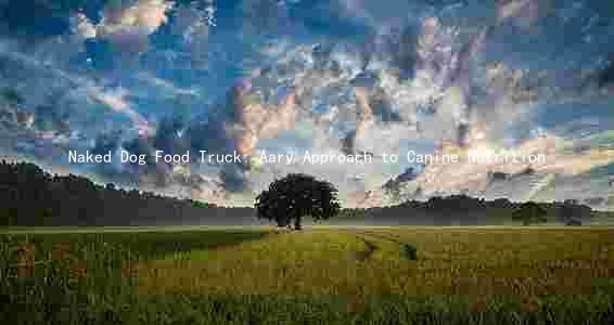 Naked Dog Food Truck: Aary Approach to Canine Nutrition