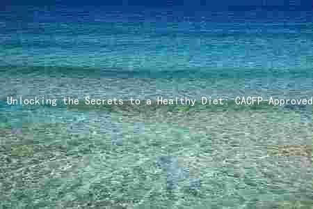 Unlocking the Secrets to a Healthy Diet: CACFP-Approved Foods