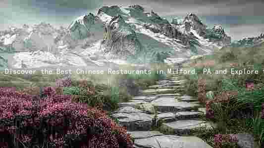 Discover the Best Chinese Restaurants in Milford, PA and Explore the Evolution, Significance, and Health Implications of Chinese Cuisine