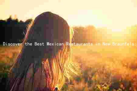 Discover the Best Mexican Restaurants in New Braunfels: Ingredients, Techniques, and Unique Eats