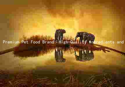 Premium Pet Food Brand: High-Quality Ingredients and Nutritional Benefits