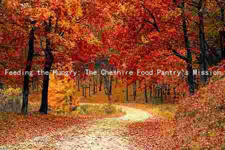 Feeding the Hungry: The Cheshire Food Pantry's Mission, Services, and Impact