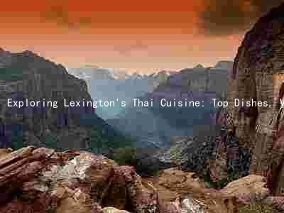 Exploring Lexington's Thai Cuisine: Top Dishes, Vegan & Gluten-Free Options, and Unique Selling Points
