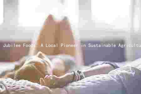 Jubilee Foods: A Local Pioneer in Sustainable Agriculture and Community Impact