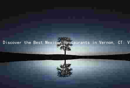 Discover the Best Mexican Restaurants in Vernon, CT: Vegan, Gluten-Free, and Nut-Free Options