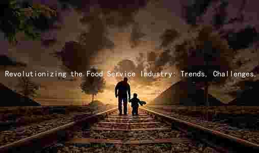 Revolutionizing the Food Service Industry: Trends, Challenges, and Technological Advancements