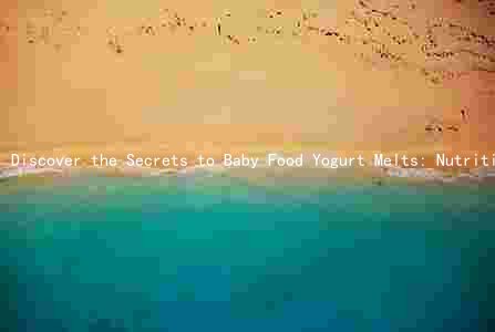 Discover the Secrets to Baby Food Yogurt Melts: Nutrition, Safety, and More