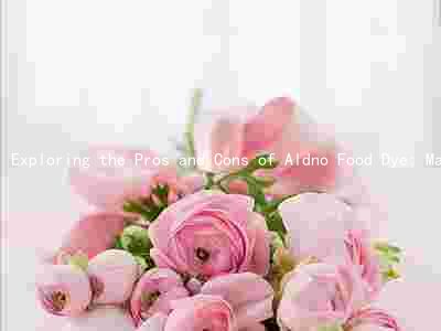 Exploring the Pros and Cons of Aldno Food Dye: Market trends, healthisons, regulations, and alternatives