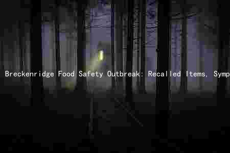Breckenridge Food Safety Outbreak: Recalled Items, Symptoms, and Prevention Measures