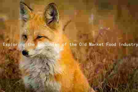 Exploring the Evolution of the Old Market Food Industry: Key Players, Trends, and Future Opportunities