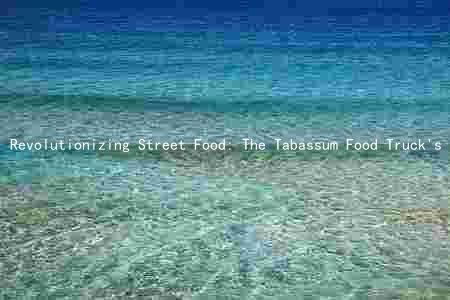 Revolutionizing Street Food: The Tabassum Food Truck's Unique Features and Future Plans