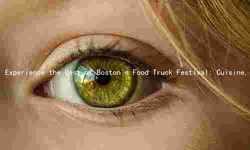 Experience the Best of Boston's Food Truck Festival: Cuisine, Activities, and Evolution