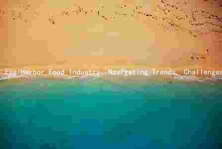 Egg Harbor Food Industry: Navigating Trends, Challenges, and Opportunities Amidst the Pandemic