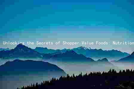 Unlocking the Secrets of Shopper Value Foods: Nutritional Content, Popularity, and Health Benefits