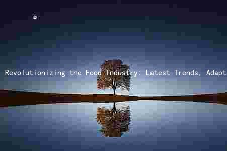 Revolutionizing the Food Industry: Latest Trends, Adaptations, Challenges, and Future Outlooks