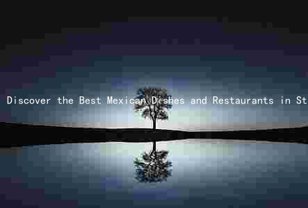 Discover the Best Mexican Dishes and Restaurants in Stillwater, Oklahoma: A Comprehensive Guide