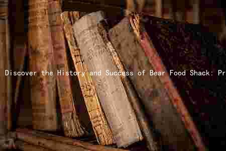 Discover the History and Success of Bear Food Shack: Products, Audience, and Competitive Advantage