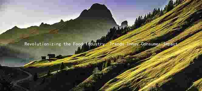Revolutionizing the Food Industry: Trends Innov Consumer Impact