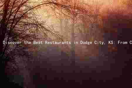 Discover the Best Restaurants in Dodge City, KS: From Classic Dishes to Unique Experiences