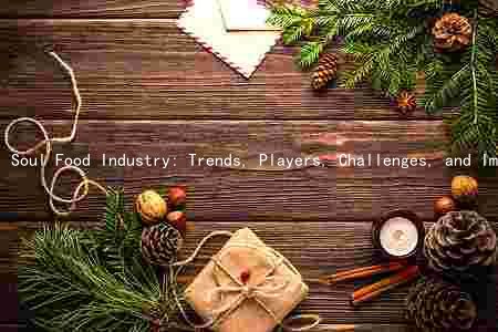 Soul Food Industry: Trends, Players, Challenges, and Impact on the Food Landscape