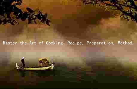 Master the Art of Cooking: Recipe, Preparation, Method, and Health Benefits