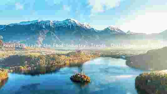 Revolutionizing the Food Industry: Trends, Challenges, and Sustainable Practices