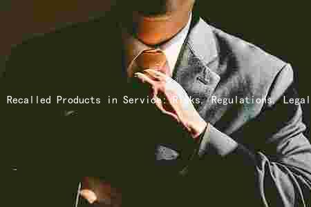 Recalled Products in Service: Risks, Regulations, Legal Implications, and Best Practices