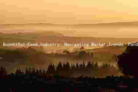 Bountiful Food Industry: Navigating Market Trends, Pandemic Impact, Key Drivers, Innovations, and Sustainability Challenges