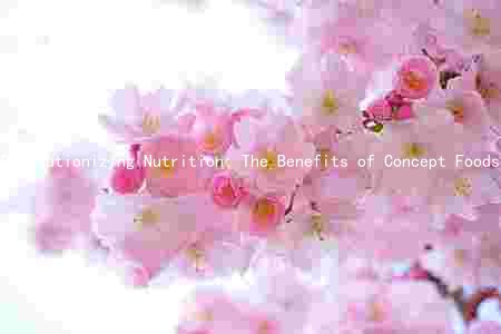 Revolutionizing Nutrition: The Benefits of Concept Foods