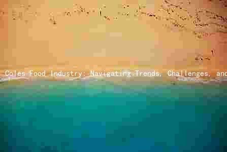 Coles Food Industry: Navigating Trends, Challenges, and Innovations Amidst the Pandemic