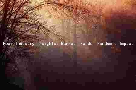 Food Industry Insights: Market Trends, Pandemic Impact, Key Drivers, Challenges, and Emerging Technologies
